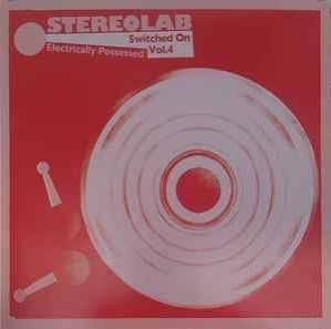 STEREOLAB-ELECTRICALLY POSSESSED SWITCED ON VOL.4 3LP VG+ COVER EX