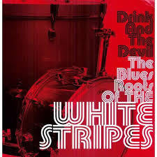 DRINK AND THE DEVIL BLUES ROOTS OF THE WHITE STRIPES LP *NEW*