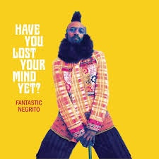 FANTASTIC NEGRITO-HAVE YOU LOST YOUR MIND YET? LP *NEW*