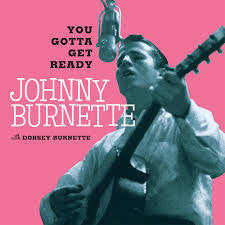 BURNETTE JOHNNY-YOU GOTTA GET READY 7 INCH *NEW*