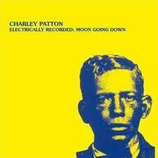 PATTON CHARLEY-ELECTRICALLY RECORDED MOON GOING DOWN LP *NEW*
