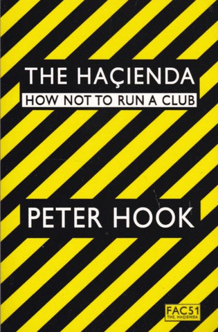 PETER HOOK-THE HACIENDA: HOW NOT TO RUN A CLUB BOOK *NEW*