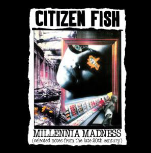 CITIZEN FISH-MILLENNIA MADNESS (SELECTED NOTES FROM THE LATE 20TH CENTURY) CD VG+