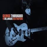 THOROGOOD GEORGE-AND THE DELAWARE DESTROYERS CD *NEW*