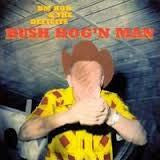 DM BOB & THE DEFICITS-BUSH HOG'N MAN CD *NEW*