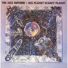 JAZZ BUTCHER-BIG PLANET SCAREY PLANET LP *NEW* WAS $44.99 NOW...