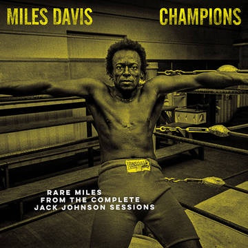 DAVIS MILES-CHAMPIONS-RARE MILES FROM THE COMPLETE JACK JOHNSON SESSIONS YELLOW VINYL LP *NEW*