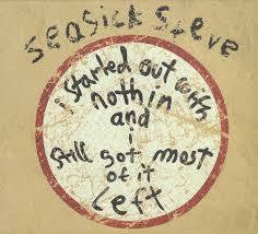 SEASICK STEVE-STARTED OUT WITH NOTHIN AND I STILL GOT MOST OF IT LEFT LP *NEW*