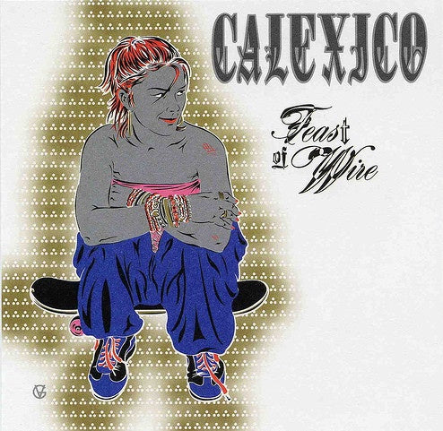 CALEXICO-FEAST OF WIRE CD VG