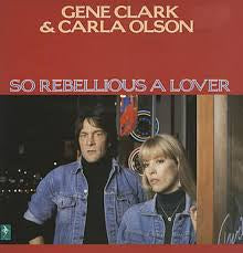 CLARK GENE & CARLA OLSON-SO REBELLIOUS A LOVER LP VG+ COVER VG
