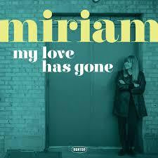 MIRIAM-MY LOVE HAS GONE 7 INCH *NEW*