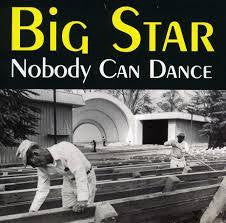 BIG STAR-NOBODY CAN DANCE *NEW*