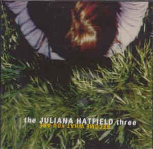 HATFIELD JULIANA THREE-BECOME WHAT YOU ARE CD VG