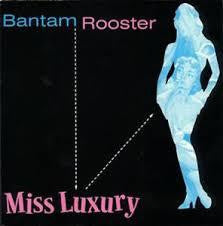 BANTAM ROOSTER-MISS LUXURY 7" *NEW*