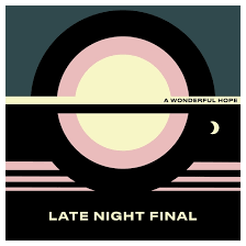 LATE NIGHT FINAL-A WONDERFUL HOPE CD *NEW*