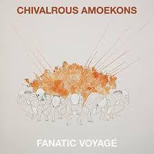 CHIVALROUS AMOEKONS-FANATIC VOYAGE LP *NEW* was $39.99 now $30