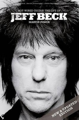 HOT WIRED GUITAR: THE LIFE OF JEFF BECK MARTIN POWER BOOK VG