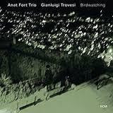 FORT ANAT TRIO/ GIANLUIGI TROVESI-BIRDWATCHING CD *NEW*