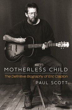 CLAPTON ERIC-MOTHERLESS CHILD:THE DEFINITIVE BIOGRAPHY BOOK EX