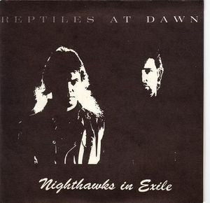 REPTILES AT DAWN-NIGHTHAWKS IN EXILE 7" VG+ COVER VG+