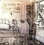 HOWARD JOHN-ACROSS THE DOOR SILL LP *NEW* was $36.99 now $25