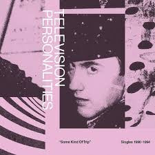TELEVISION PERSONALITIES-SOME KIND OF TRIP: SINGLES 1990-1994 2LP *NEW*