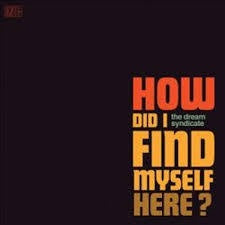 DREAM SYNDICATE-HOW DID I FIND MYSELF HERE LP *NEW*