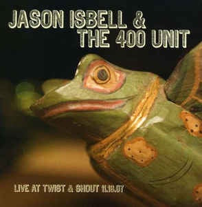 ISBELL JASON & THE 400 UNIT-LIVE AT TWIST & SHOUT LP *NEW *