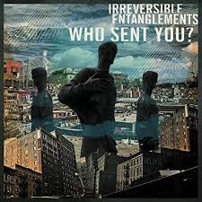 IRREVERSIBLE ENTANGLEMENTS-WHO SENT YOU ? LP *NEW*