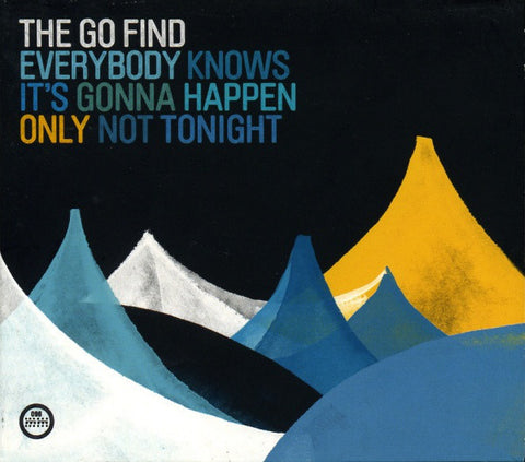 THE GO FIND-EVERYBODY KNOWS IT'S GONNA HAPPEN ONLY NOT TONIGHT CD *NEW*