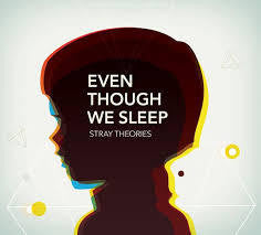 STRAY THEORIES-EVEN THOUGH WE SLEEP CD *NEW*