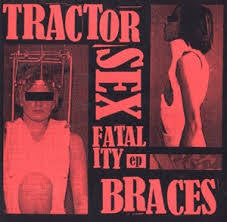 TRACTOR SEX FATALITY-BRACES 7 INCH *NEW*