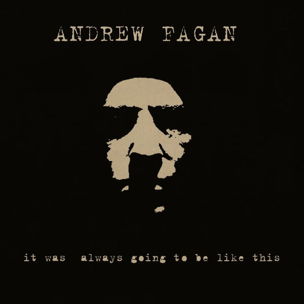 FAGAN ANDREW-IT WAS ALWAYS GOING TO BE LIKE THIS CD *NEW*