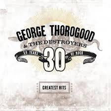 THOROGOOD GEORGE-GREATEST HITS: 30 YEARS OF ROCK CD *NEW*