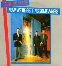 CROWDED HOUSE-NOW WERE GETTING SOMEWHERE 7INCH VG