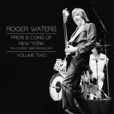 WATERS ROGER-PROS & CONS OF NEW YORK 1985 BROADCAST VOLUME TWO 2LP *NEW*