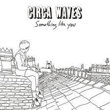 CIRCA WAVES-SOMETHING LIKE YOU WHITE VINYL 7" *NEW*