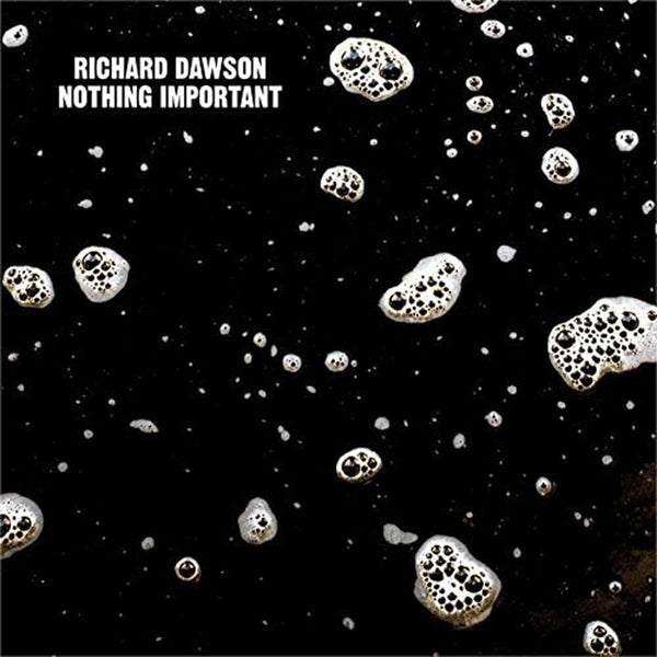DAWSON RICHARD-NOTHING IMPORTANT LP *NEW*