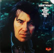 WRAY LINK-BE WHAT YOU WANT TO LP *NEW*