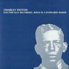 PATTON CHARLIE-JESUS IS A DYING BED MAKER LP *NEW*
