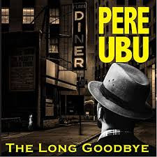 PERE UBU-THE LONG GOODBYE LP *NEW*