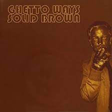 GHETTO WAYS-SOLID BROWN CD *NEW*