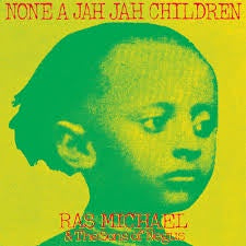 RAS MICHAEL & THE SONS OF NEGUS-NONE A JAH JAH CHILDREN LP *NEW*