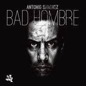 SANCHEZ ANTONIO-BAD HOMBRE CD *NEW*