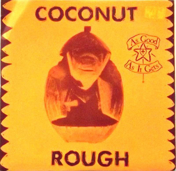 COCONUT ROUGH-AS GOOD AS IT GETS 7 INCH EX COVER VG+