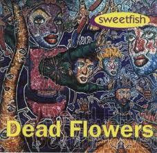 DEAD FLOWERS-SWEETFISH CD G