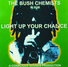 BUSH CHEMISTS THE-LIGHT UP YOUR CHALICE LP *NEW*