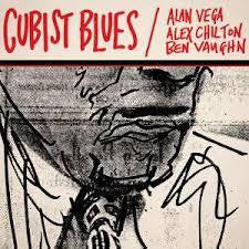 VEGA ALAN, ALEX CHILTON & BEN VAUGHN-CUBIST BLUES CD *NEW*