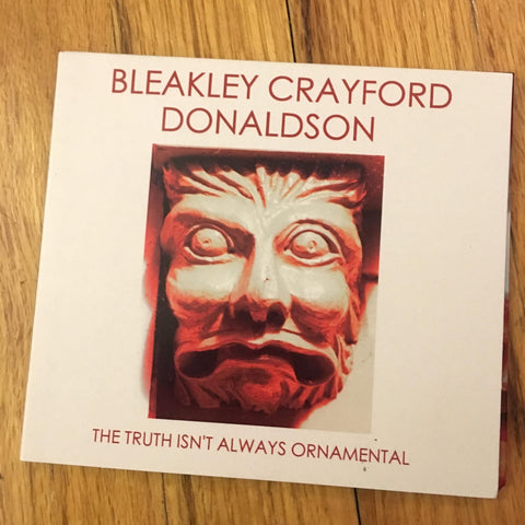 BLEAKLEY CRAYFORD DONALDSON-THE TRUTH ISN'T ALWAYS ORNAMENTAL CD VG