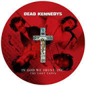 DEAD KENNEDYS-IN GOD WE TRUST INC THE LOST TAPES PIC DISC LP *NEW*